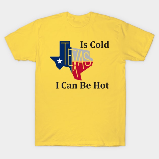 Texas Is Cold , I Can Be Hot - Funny T-Shirt by Casino Royal 